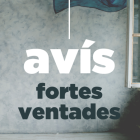 Avís de fortes ventades.